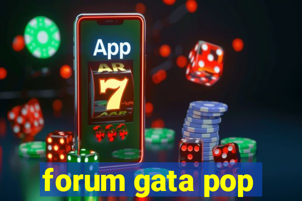 forum gata pop